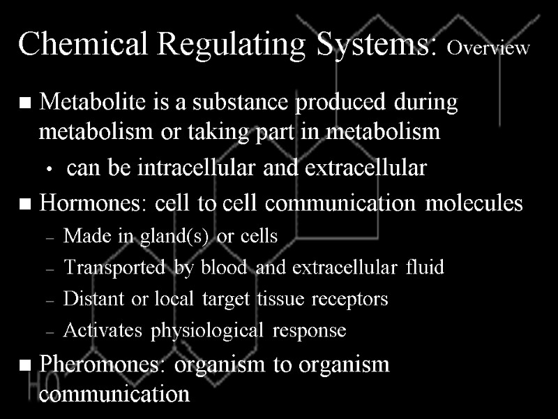 Chemical Regulating Systems: Overview Metabolite is a substance produced during metabolism or taking part